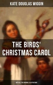 The Birds' Christmas Carol (With All the Original Illustrations)