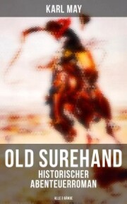 Old Surehand (Historischer Abenteuerroman) - Alle 3 Bände
