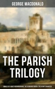 THE PARISH TRILOGY - Annals of a Quiet Neighbourhood, The Seaboard Parish & The Vicar's Daughter - Cover