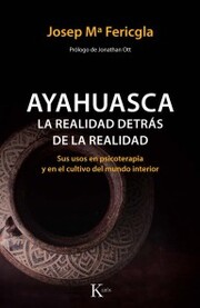 Ayahuasca, la realidad detrás de la realidad