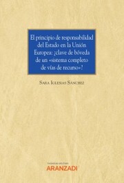 El principio de responsabilidad del Estado en la Unión Europea: ¿clave de bóveda de un 'sistema completo de vías de recurso'? - Cover