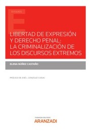 Libertad de expresión y derecho penal: la criminalización de los discursos extremos - Cover