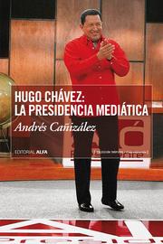 Hugo Chávez: La presidencia mediática - Cover