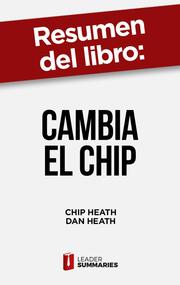 Resumen del libro 'Cambia el chip' de Chip Heath