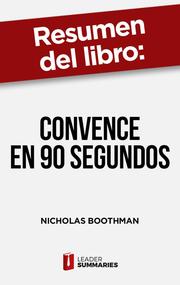 Resumen del libro 'Convence en 90 segundos' de Nicholas Boothman