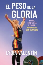 El peso de la gloria. Lucha, esfuerzo y pasión: memorias de una campeona - Cover