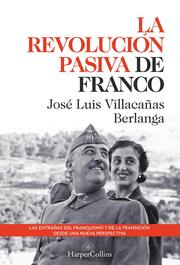 La revolución pasiva de Franco. Las entrañas del franquismo y de la transición desde una nueva perspectiva