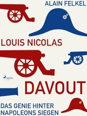 Louis Nicolas Davout. Das Genie hinter Napoleons Siegen