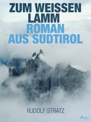 Zum weißen Lamm. Roman aus Südtirol