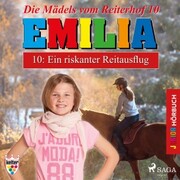 Emilia - Die Mädels vom Reiterhof, 10: Ein riskanter Reitausflug (Ungekürzt) - Cover