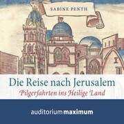 Die Reise nach Jerusalem - Pilgerfahrten ins heilige Land (Ungekürzt) - Cover