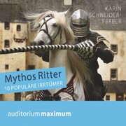 Mythos Ritter - 10 populäre Irrtümer (Ungekürzt)