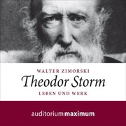 Theodor Storm - Leben und Werk (Ungekürzt)