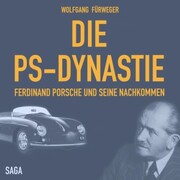 Die PS-Dynastie - Ferdinand Porsche und seine Nachkommen (Ungekürzt) - Cover