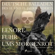 Lenore fuhr ums Morgenrot - Deutsche Balladen des 18. und 19. Jahrhunderts (Ungekürzt) - Cover