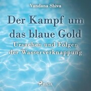 Der Kampf um das blaue Gold - Ursachen und Folgen der Wasserverknappung (Ungekürzt) - Cover