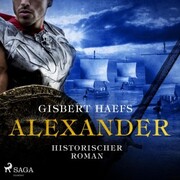 Alexander - Historischer Roman (Ungekürzt)