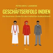 Geschäftserfolg Indien - Der Business-Guide für den indischen Subkontinent (Ungekürzt)