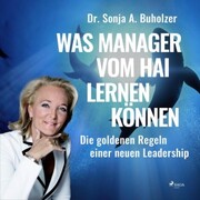 Was Manager vom Hai lernen können - Die goldenen Regeln einer neuen Leadership (Ungekürzt) - Cover