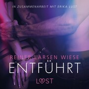 Entführt: Erika Lust-Erotik (Ungekürzt)