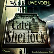 Café Sherlock - Kurzkrimi aus der Eifel (Ungekürzt)