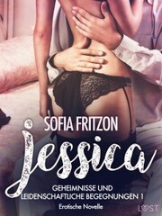 Jessica - Geheimnisse und leidenschaftliche Begegnungen 1 - Erotische Novelle