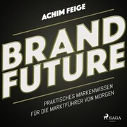BrandFuture - Praktisches Markenwissen für die Marktführer von morgen (Ungekürzt) - Cover