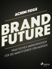 BrandFuture - Praktisches Markenwissen für die Marktführer von morgen - Cover