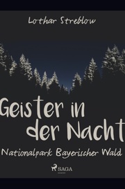 Geister in der Nacht. Nationalpark Bayerischer Wald