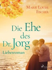 Die Ehe des Dr. Jorg - Liebesroman