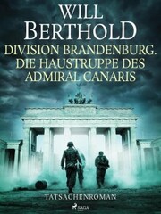 Division Brandenburg. Die Haustruppe des Admiral Canaris - Tatsachenroman