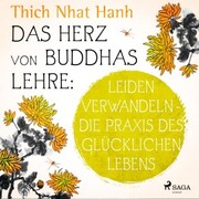 Das Herz von Buddhas Lehre: Leiden verwandeln - die Praxis des glücklichen Lebens - Cover