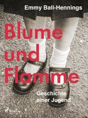 Blume und Flamme. Geschichte einer Jugend - Cover