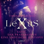 LeXuS : Satie und der Praegressus - Eine erotische Dystopie