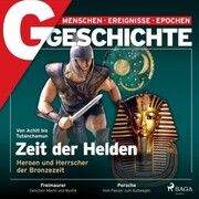 G/GESCHICHTE - Zeit der Helden - Heroen und Herrscher der Bronzezeit