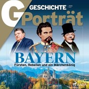 G/GESCHICHTE Porträt - Bayern: Fürsten, Rebellen und ein Märchenkönig - Cover