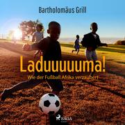Laduuuuuma! Wie der Fußball Afrika verzaubert - Cover