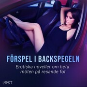 Förspel i backspegeln: Erotiska noveller om heta möten på resande fot - Cover