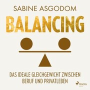 Balancing - Das ideale Gleichgewicht zwischen Beruf und Privatleben