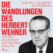 Die Wandlungen des Herbert Wehner : Von der Volksfront zur Großen Koalition