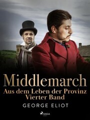 Middlemarch: Aus dem Leben der Provinz - Vierter Band