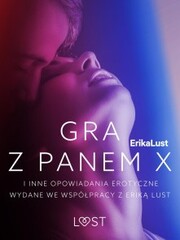 Gra z Panem X i inne opowiadania erotyczne wydane we wspó¿pracy z Erik¿ Lust