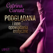 Catrina Curant: Podgl¿dana i inne opowiadania erotyczne