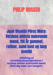 Juan Vicente Pérez Mora: Verdens ældste nulevende mand, 114 år gammel, rutiner, sund kost og lang levetid - Cover