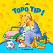 Topo Tip Collection n.1: Ciao, Topo Tip!