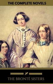 The Brontë Sisters: The Complete Novels (Golden Deer Classics)