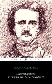 Ouvres Complètes d'Edgar Allan Poe (Traduites par Charles Baudelaire) (Avec Annotations) (ShandonPress)