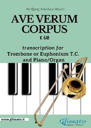 Ave Verum Corpus - Trombone or Euphonium (T.C.) and Piano/Organ