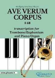 Ave Verum Corpus - Trombone or Euphonium (B.C.) and Piano/Organ