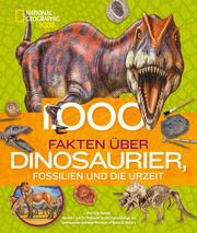 1000 Fakten über Dinosaurier, Fossilien und Lebewesen der Urzeit